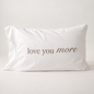 Love You More Cotton Pillowcase