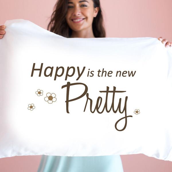 Happy is the New Pretty - Pillowcase